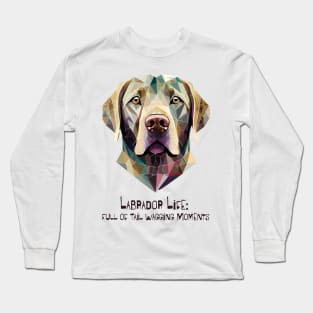 Labrador Life: Full of Tail Wagging Moments Long Sleeve T-Shirt
